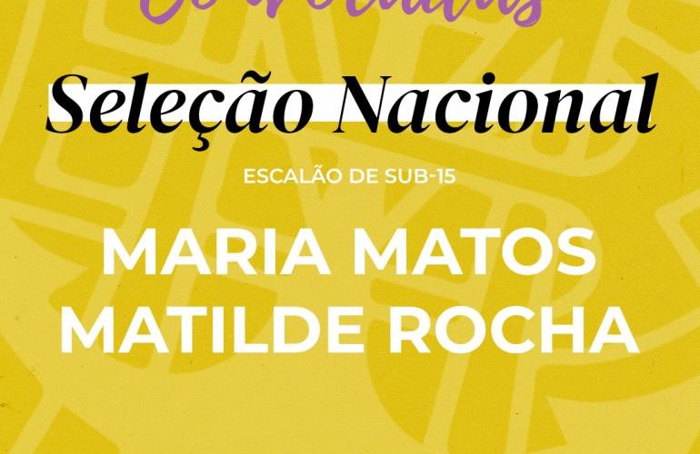 Maria Matos e Matilde Rocha convocadas